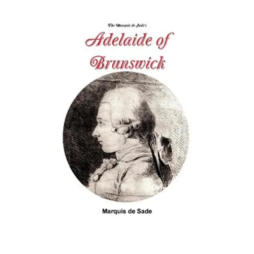 The Marquis de Sade's Adelaide of Brunswick