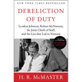 Dereliction of Duty: Johnson, McNamara, the Joint Chiefs of Staff, and the Lies That Led to Vietnam