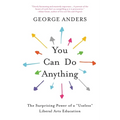 You Can Do Anything: The Surprising Power of a Useless Liberal Arts Education