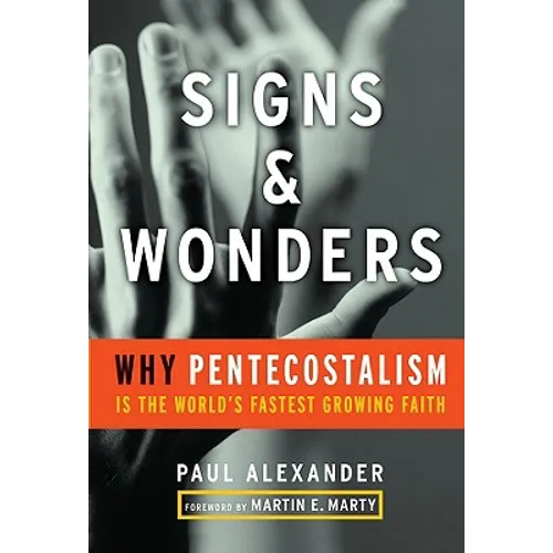 Signs and Wonders: Why Pentecostalism Is the World's Fastest Growing Faith