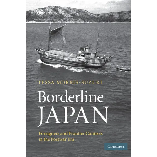 Borderline Japan: Foreigners and Frontier Controls in the Postwar Era