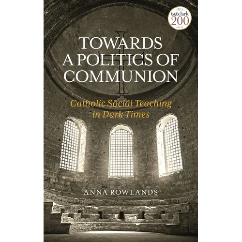 Towards a Politics of Communion: Catholic Social Teaching in Dark Times