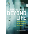Consciousness Beyond Life: The Science of the Near-Death Experience
