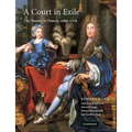 A Court in Exile: The Stuarts in France, 1689 1718