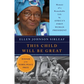 This Child Will Be Great: Memoir of a Remarkable Life by Africa's First Woman President