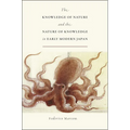 The Knowledge of Nature and the Nature of Knowledge in Early Modern Japan