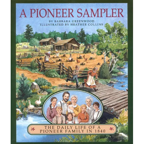 A Pioneer Sampler: The Daily Life of a Pioneer Family in 1840