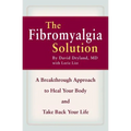 The Fibromyalgia Solution: A Breakthrough Approach to Heal Your Body and Take Back Your Life