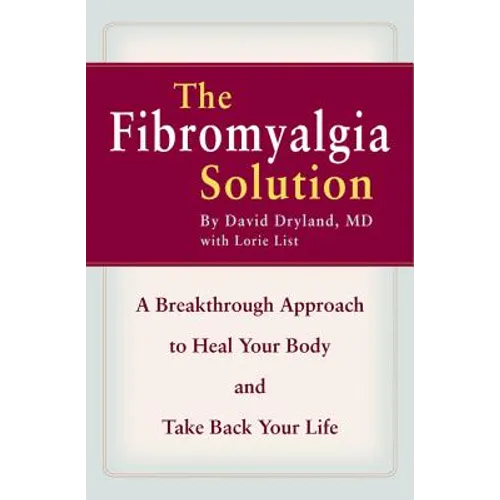 The Fibromyalgia Solution: A Breakthrough Approach to Heal Your Body and Take Back Your Life