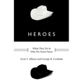 Heroes: What They Do and Why We Need Them