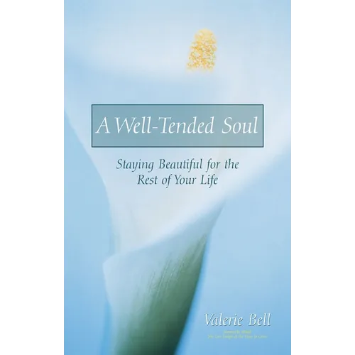 A Well-Tended Soul: Staying Beautiful for the Rest of Your Life