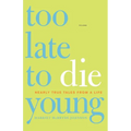 Too Late to Die Young: Nearly True Tales from a Life