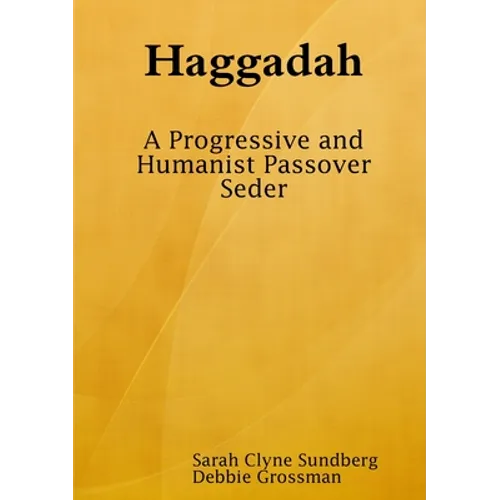 Haggadah: A Progressive and Humanist Passover Seder