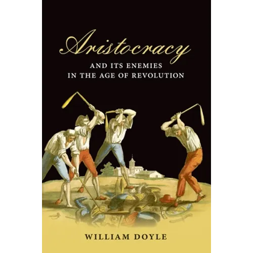 Aristocracy and Its Enemies in the Age of Revolution