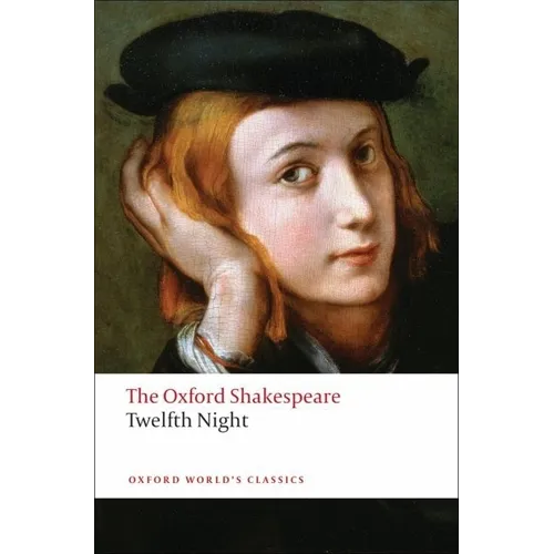 Twelfth Night, or What You Will: The Oxford Shakespearetwelfth Night, or What You Will