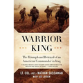 Warrior King: The Triumph and Betrayal of an American Commander in Iraq