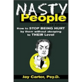 Nasty People: How to Stop Being Hurt by Them Without Stooping to Their Level