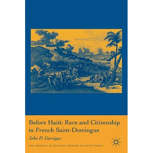 Before Haiti: Race and Citizenship in French Saint-Domingue