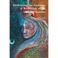 Embracing the Goddess: A Workbook of the Divine Feminine