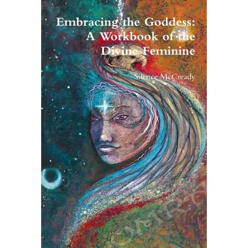 Embracing the Goddess: A Workbook of the Divine Feminine