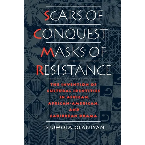 Scars of Conquest/Masks of Resistance: The Invention of Cultural Identities in African, African-American, and Caribbean Drama