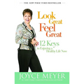 Look Great, Feel Great: 12 Keys to Enjoying a Healthy Life Now