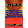 The Watchman: The Twisted Life and Crimes of Serial Hacker Kevin Poulsen