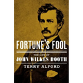 Fortune's Fool: The Life of John Wilkes Booth
