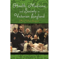 Health, Medicine, and Society in Victorian England