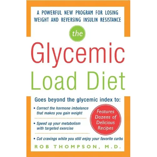 The Glycemic-Load Diet: A Powerful New Program for Losing Weight and Reversing Insulin Resistance
