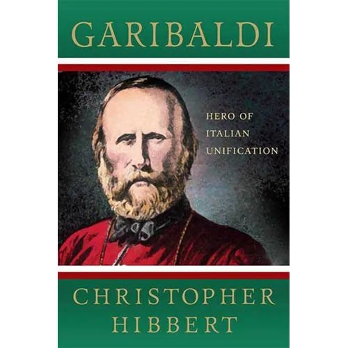 Garibaldi: Hero of Italian Unification: Hero of Italian Unification