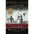 Power, Faith, and Fantasy: America in the Middle East: 1776 to the Present