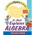 Dr. Math Explains Algebra: Learning Algebra Is Easy! Just Ask Dr. Math!