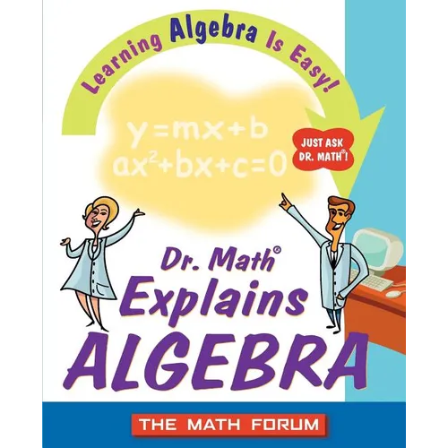 Dr. Math Explains Algebra: Learning Algebra Is Easy! Just Ask Dr. Math!