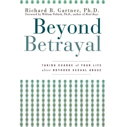 Beyond Betrayal: Taking Charge of Your Life After Boyhood Sexual Abuse
