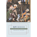 Sufi Bodies: Religion and Society in Medieval Islam