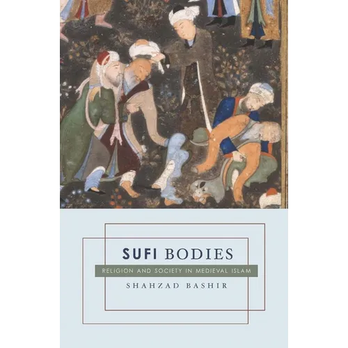 Sufi Bodies: Religion and Society in Medieval Islam