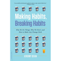 Making Habits, Breaking Habits: Why We Do Things, Why We Don't, and How to Make Any Change Stick