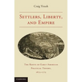 Settlers, Liberty, and Empire: The Roots of Early American Political Theory, 1675-1775