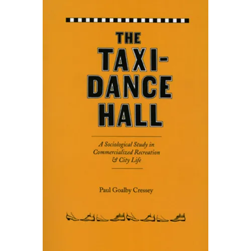 The Taxi-Dance Hall: A Sociological Study in Commercialized Recreation and City Life