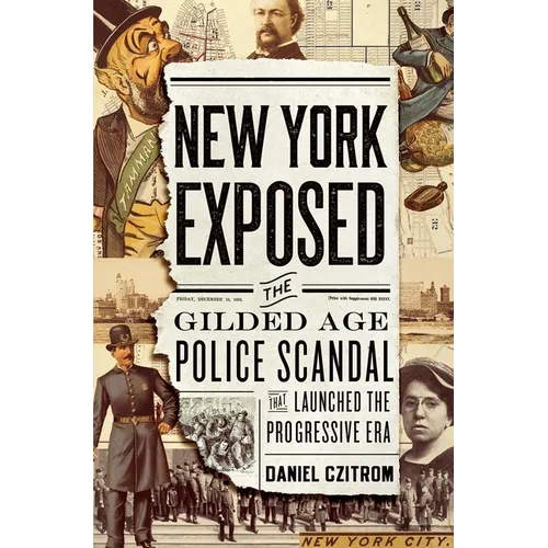 New York Exposed: The Gilded Age Police Scandal That Launched the Progressive Era