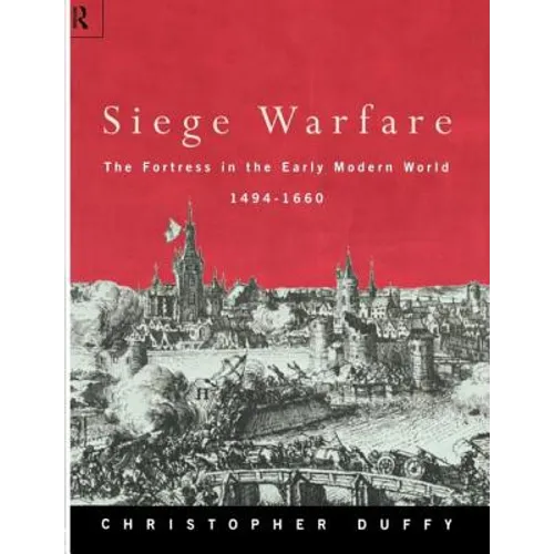 Siege Warfare: The Fortress in the Early Modern World 1494-1660