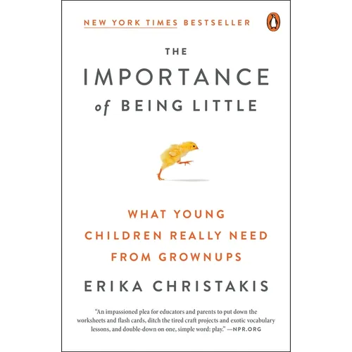 The Importance of Being Little: What Young Children Really Need from Grownups