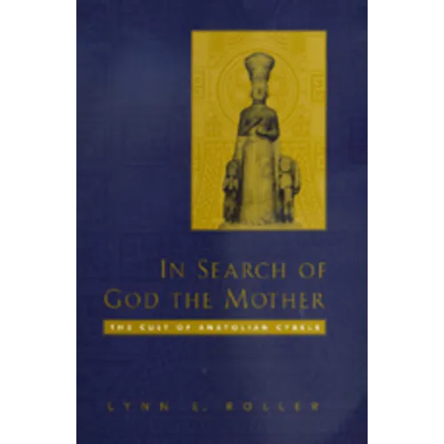 In Search of God the Mother: The Cult of Anatolian Cybele