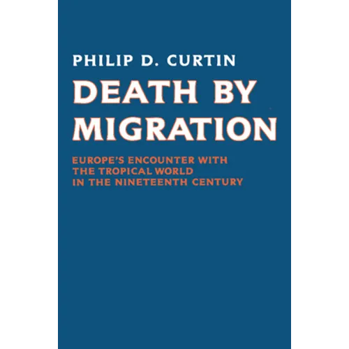 Death by Migration: Europe's Encounter with the Tropical World in the Nineteenth Century