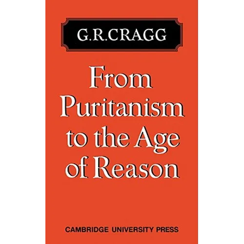 From Puritanism to the Age of Reason: A Study of Changes in Religious Thought Within the Church of England 1660 to 1700