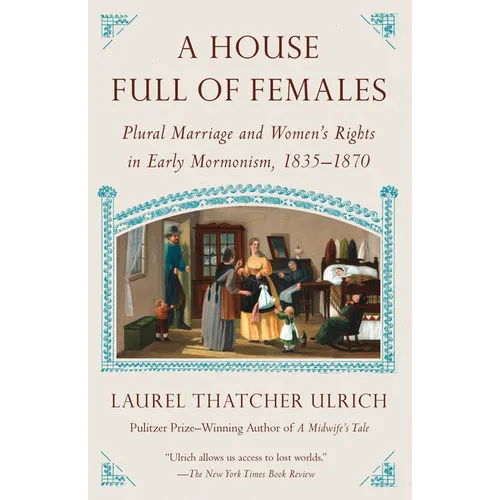 A House Full of Females: Plural Marriage and Women's Rights in Early Mormonism, 1835-1870