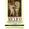 Mexico: Biography of Power
