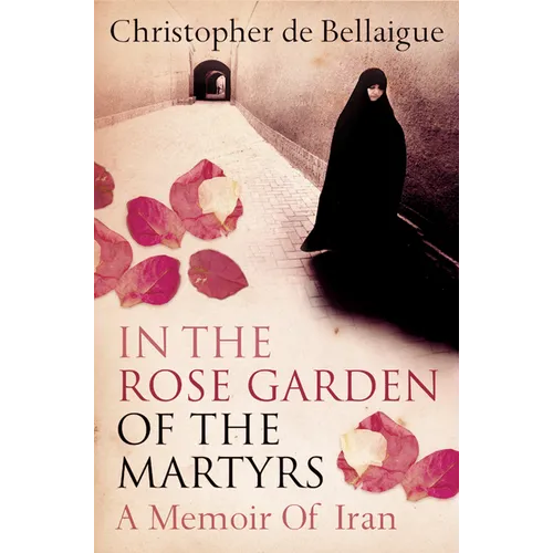 In the Rose Garden of the Martyrs: A Memoir of Iran