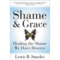 Shame and Grace: Healing the Shame We Don't Deserve